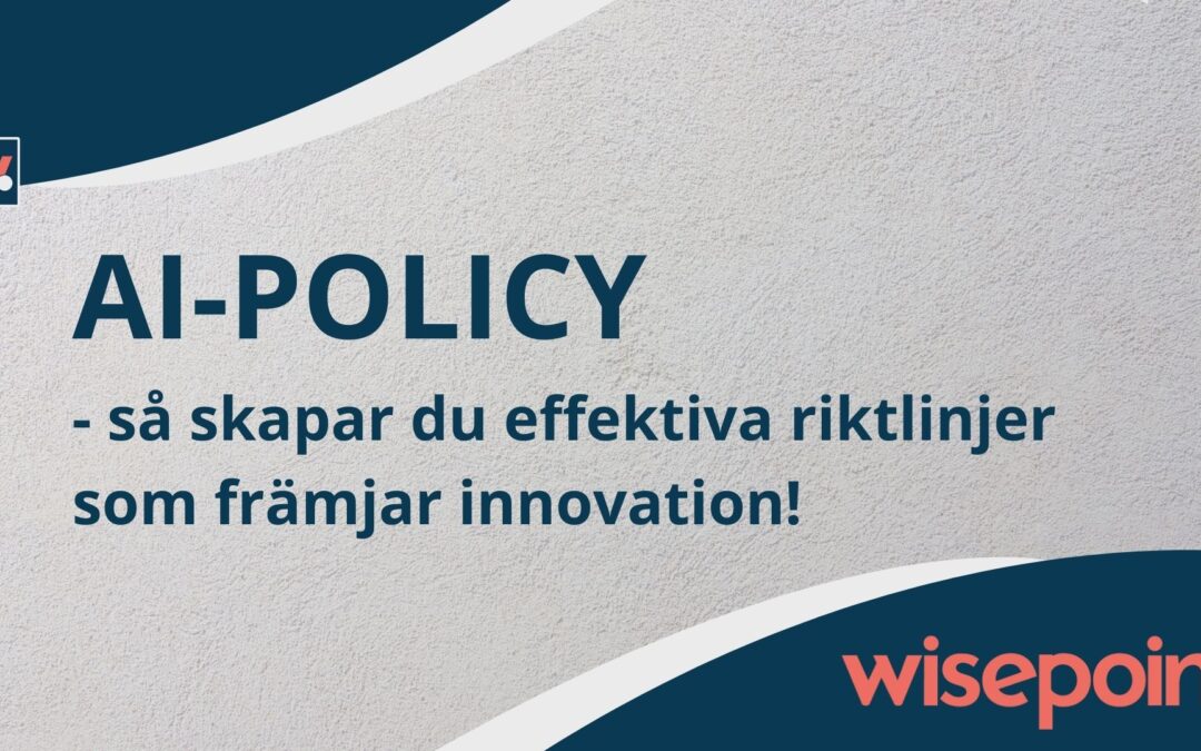 Alla organisationer behöver en AI-policy – NU!